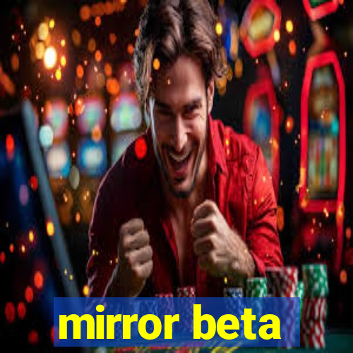 mirror beta